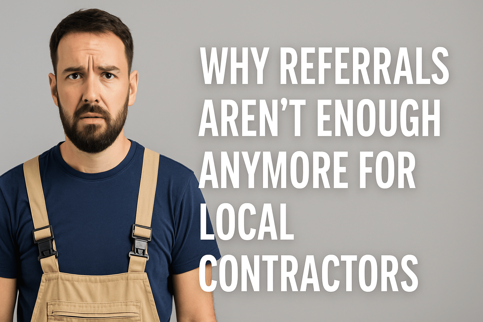 Why Referrals Aren’t Enough Anymore for Local Contractors